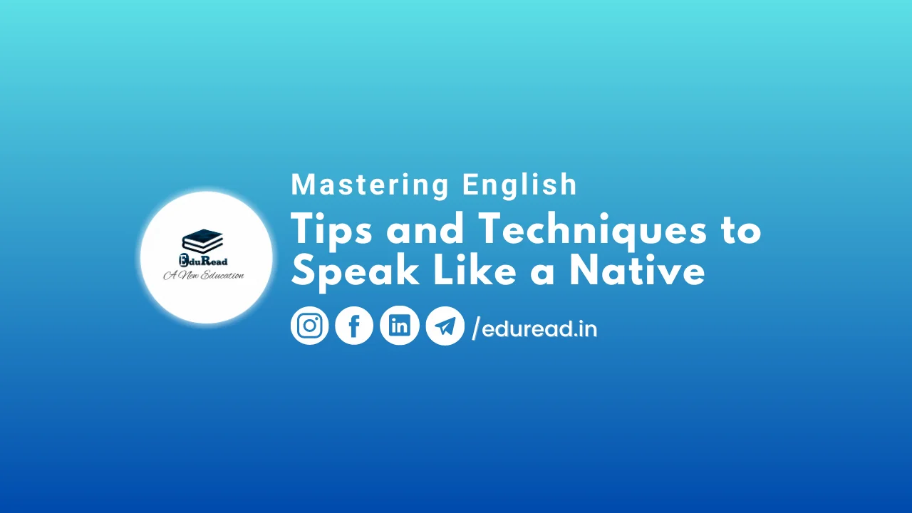 Mastering English: Tips and Techniques to Speak Like a Native