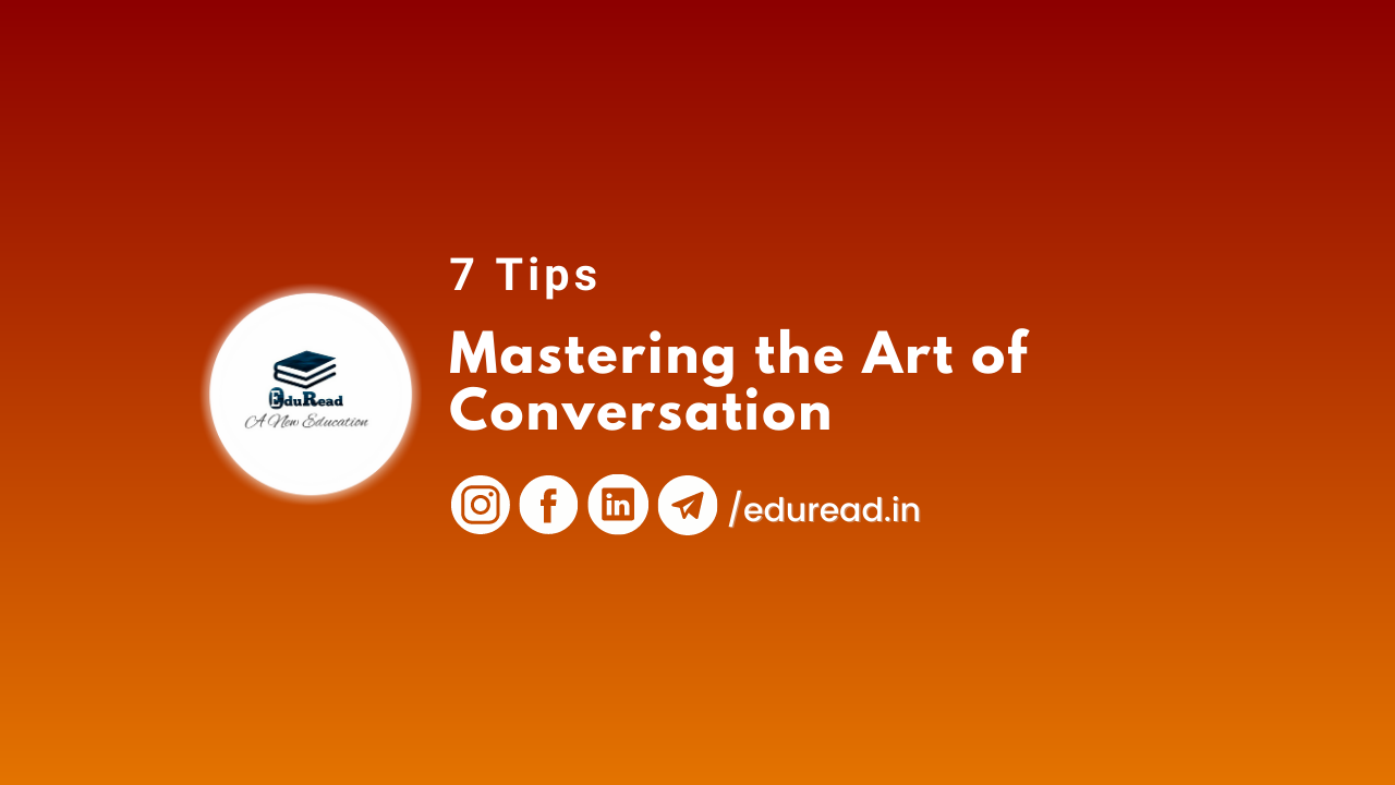 Mastering the Art of Conversation: 7 Tips