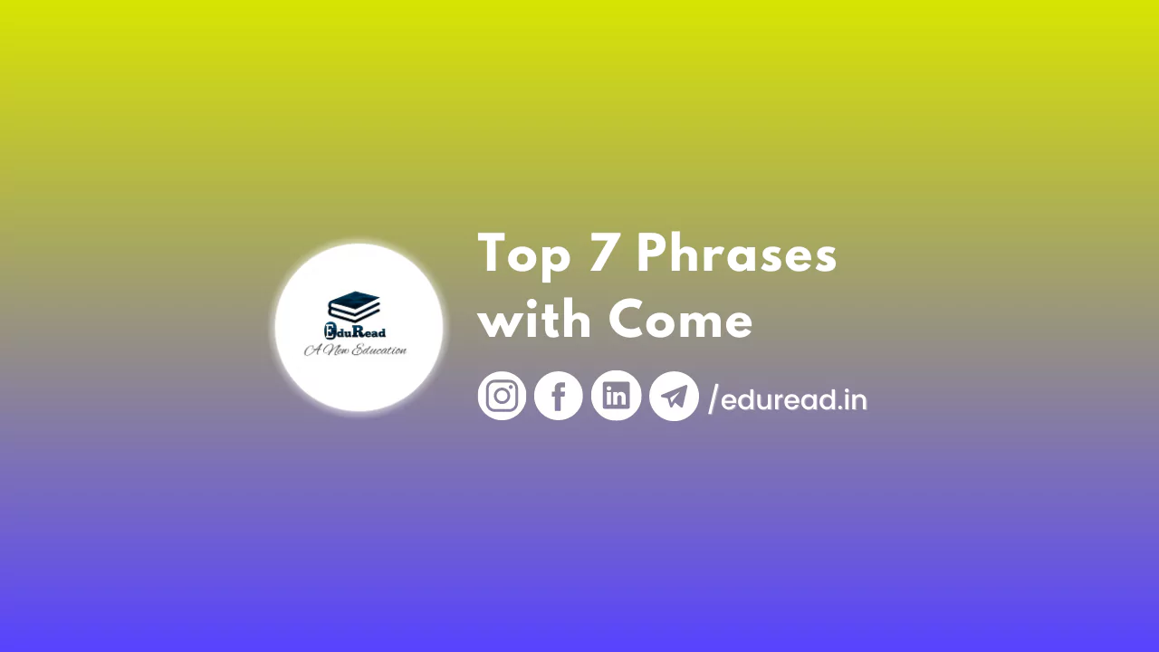Top 7 Phrases with Come
